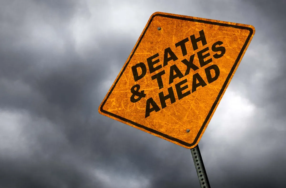 Death and taxes.
